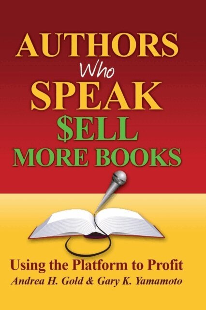 Gary Yamamoto, Andrea H. Gold - Authors Who Speak Sell More Books, E-bok. Tillgänglighet: Lägg i varukorg