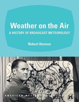 Robert Henson - Weather on the Air – A History of Broadcast Meteorology, Häftad. Tillgänglighet: Tillfälligt slut