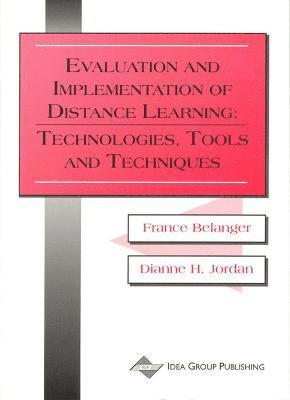 France Belanger, Dianne H. Jordan - Evaluation and Implementation of Distance Learning-Technologies Tools and Techniques, Häftad