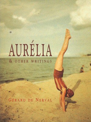 Gerald de Nerval - Aurelia And Other Writings, Häftad