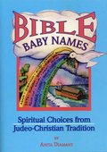 Bible Baby Names: Spiritual Choices from Judeo-Christian Sources