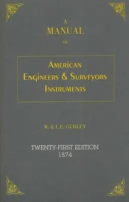 L. E. Gurley, W. Gurley - A Manual of American Engineer's and Surveyor's Instruments, Häftad. Tillgänglighet: Lägg i varukorg