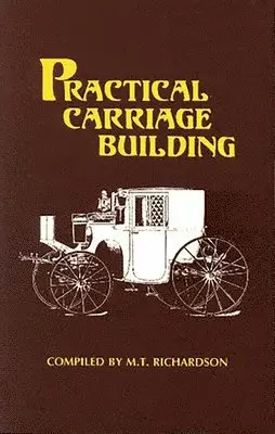 M. T. Richardson - Practical Carriage Building, Häftad. Tillgänglighet: Lägg i varukorg