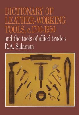 R. A. Salaman - Dictionary of Leather-Working Tools, c.1700-1950 and the Tools of Allied Trades, Häftad