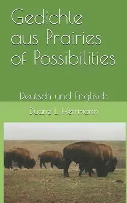 Duane L. Herrmann - Gedichte aus Prairies of Possibilities: Deutsch und Englisch, Häftad. Tillgänglighet: Lägg i varukorg
