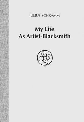 Julius Schramm - My Life As Artist-Blacksmith, Häftad
