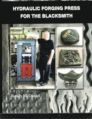 Randy McDaniel - Hydraulic Forging Press for the Blacksmith, Inbunden