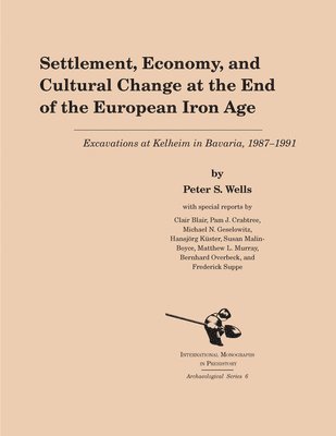 Peter S. Wells - Settlement, Economy, and Cultural Change at the End of the European Iron Age, Inbunden