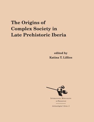 Katina T. Lillios - Origins of Complex Societies in Late Prehistoric Iberia, Häftad