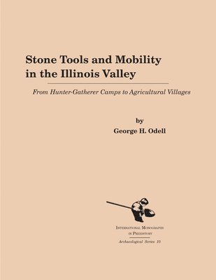 George H. Odell - Stone Tools and Mobility in the Illinois Valley, Inbunden. Tillgänglighet: Lägg i varukorg