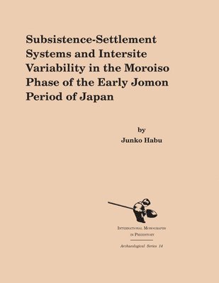 Junko Habu - Subsistence-Settlement Systems and Intersite Variability in the Moroiso Phase of the Early Jomon Period of Japan, Inbunden. Tillgänglighet: Lägg i varukorg