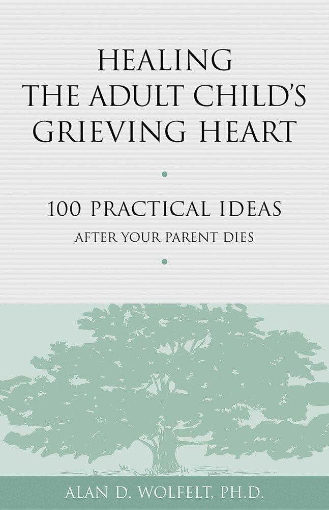 Alan Wolfelt - Healing the Adult Child's Grieving Heart, Häftad
