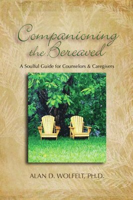 Alan Wolfelt - Companioning the Bereaved, Inbunden