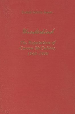 Judith James - Wunderkind: The Reputation of Carson McCullers 1940-1990, Inbunden