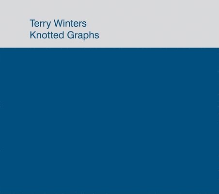 Terry Winters: Knotted Graphs, Inbunden