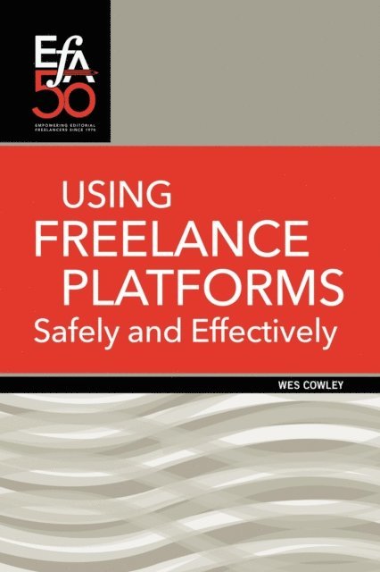 Wes Cowley - Using Freelance Platforms Safely and Effectively, E-bok
