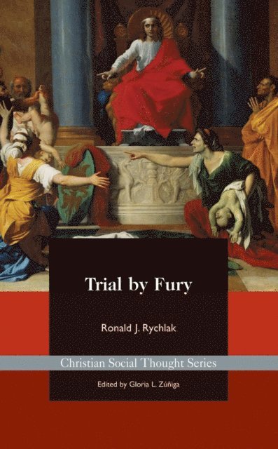 Ronald Rychlak - Trial by Fury: Restoring the Common Good in Tort Litigation, E-bok
