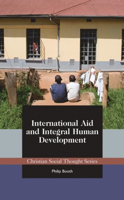 Philip Booth - International Aid and Integral Human Development, E-bok