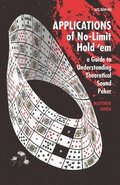 Applications of No-Limit Hold 'em: A Guide to Understanding Theoretically Sound Poker