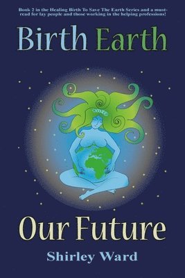 Shirley Ward - Birth, Earth, Our Future, Häftad