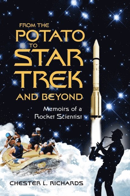 Chester L. Richards - From The Potato to Star Trek and Beyond: Memoirs of a Rocket Scientist, E-bok