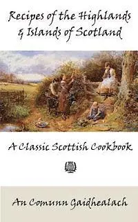 An Comunn Gaidhealach - Recipes of the Highlands and Islands of Scotland: A Classic Scottish Cookbook (The Feill Cookery Book), Häftad. Tillgänglighet: Lägg i varukorg