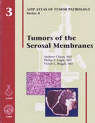 Andrew Churg, Phillip T. Cagle, Victor L. Roggli - Tumors of the Serosal Membranes, Inbunden