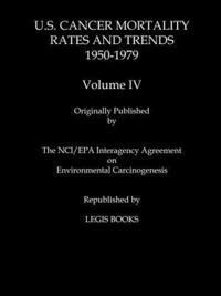 Thomas J. Mason, Wilson B. Riggan - U.S. Cancer Mortality Rates and Trends 1950-1979 Volume IV, Häftad