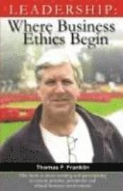 Thomas F. Franklin, Jody Serey - Leadership: Where Business Ethics Begin, Häftad