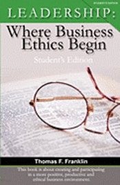 Thomas F. Franklin, Jody Serey - Leadership: Where Business Ethics Begin - Student's Edition, Häftad