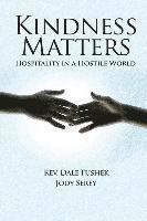 Dale Fushek, Jody Serey - Kindness Matters: Hospitality in a Hostile World, Häftad