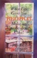 Dale Fushek, Jody Serey - When Life Gives You Pineapples, Make an Upside-down Cake!, Inbunden