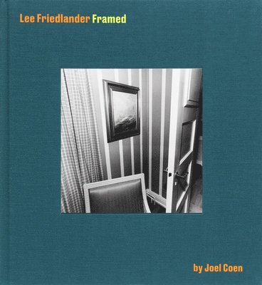Lee Friedlander Framed by Joel Coen, Inbunden