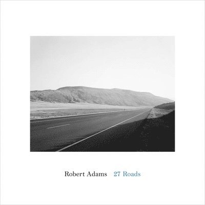 Robert Adams - 27 Roads, Inbunden
