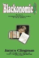 James Clingman - Blackonomics: The Way to Psychological and Economic Freedom for African Americans, Häftad