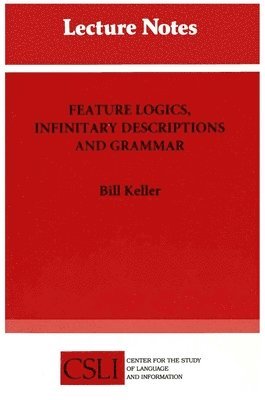 Bill Keller - Feature Logics, Infinitary Descriptions and Grammar, Häftad