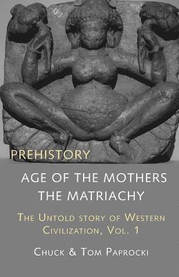 Chuck Paprocki, Tom Paprocki - The Untold Story of Western Civilization, Vol. 1: Prehistory: The Age of the Mothers, Häftad