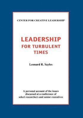 Leonard R Sayles - Leadership for Turbulent Times, Häftad