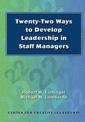 Robert W Eichinger, Michael M Lombardo - Twenty-Two Ways to Develop Leadership in Staff Managers, Inbunden