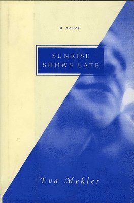 Eva Mekler - Sunrise Shows Late, Inbunden. Tillgänglighet: Tillfälligt slut