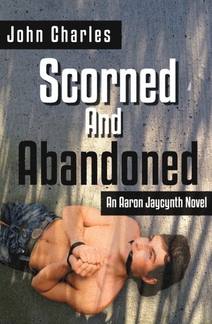John Charles - Scorned and Abandoned (An Aaron Jaycynth Mystery), E-bok