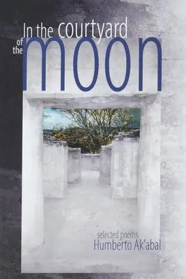 Humberto Ak'abal - In the Courtyard of the Moon, Häftad. Tillgänglighet: Tillfälligt slut