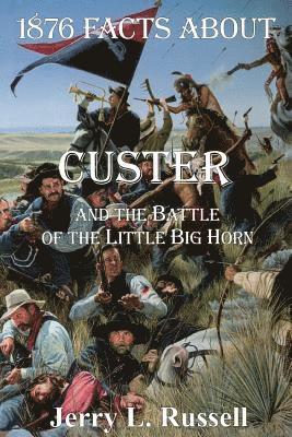 Jerry Russell, Jerry L. Russell - 1876 Facts About Custer And The Battle Of The Little Big Horn, Häftad