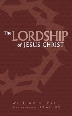 William H Pape - Lordship of Jesus Christ, Häftad