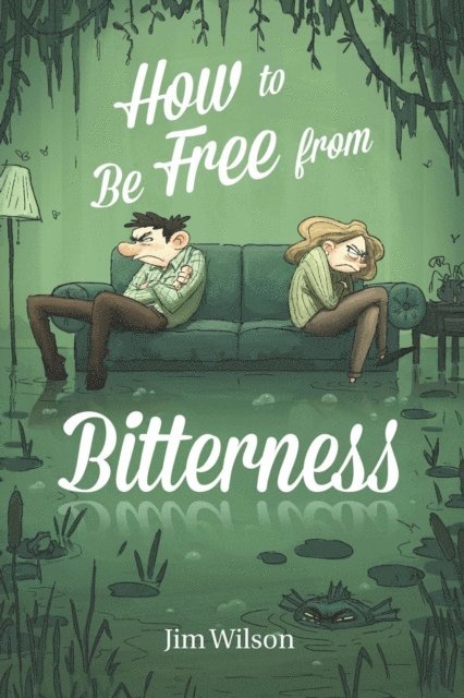 Chris Vlachos, Heather Torosyan, Jim Wilson - How to Be Free From Bitterness, E-bok