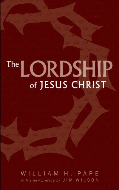 William H. Pape - Lordship of Jesus Christ, E-bok