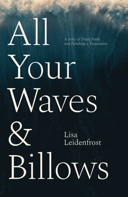 Lisa Leidenfrost - All Your Waves & Billows: A Story of Trials, Faith, and Finishing a Translation, E-bok