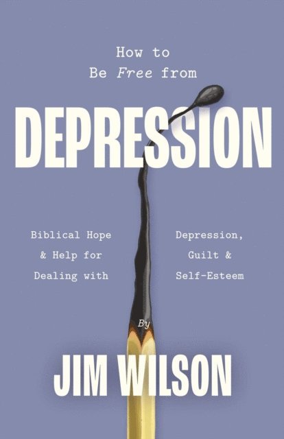 Jim Wilson - How to Be Free from Depression, E-bok