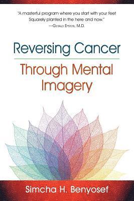 Simcha H Benyosef - Reversing Cancer through Mental Imagery, Häftad