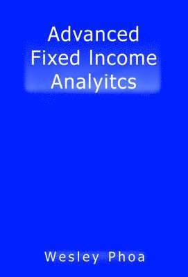 Wesley Phoa - Advanced Fixed Income Analytics, Inbunden